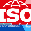  ISO là gì? Bạn biết gì về tiêu chuẩn ISO