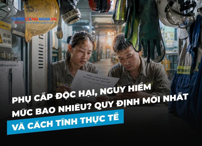 Phụ cấp độc hại, nguy hiểm mức bao nhiêu? Quy định mới nhất và cách tính thực tế năm 2025