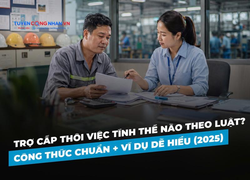 Trợ cấp thôi việc tính thế nào theo luật? Công thức chuẩn và ví dụ dễ hiểu (2025)