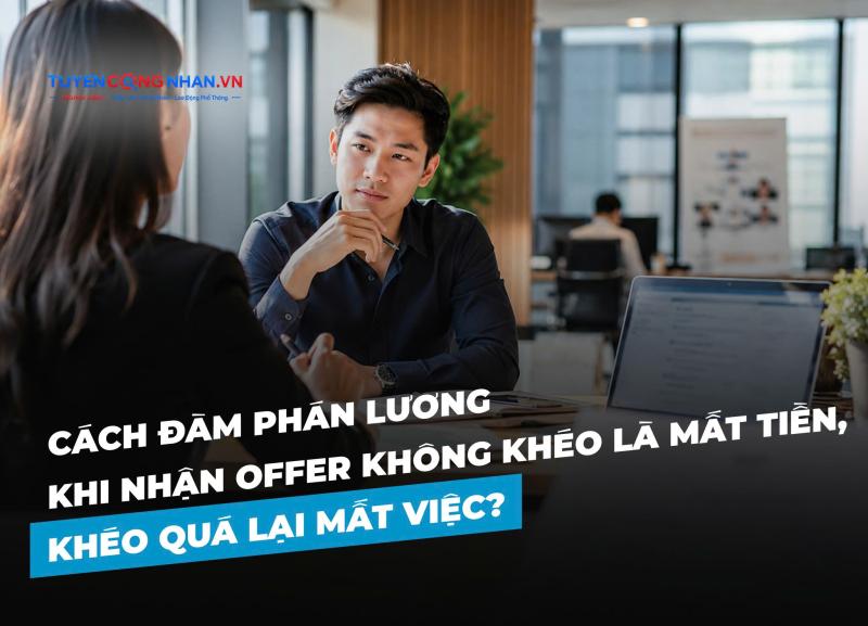 Cách đàm phán lương khi nhận offer: Không khéo là mất tiền, khéo quá lại mất việc?