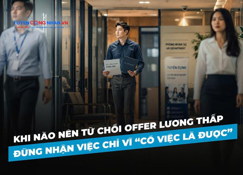 Khi Nào Nên Từ Chối Offer Lương Thấp? Đừng Nhận Việc Chỉ Vì “Có Việc Là Được”
