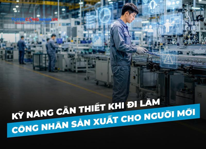 Kỹ năng cần thiết khi đi làm công nhân sản xuất cho người mới