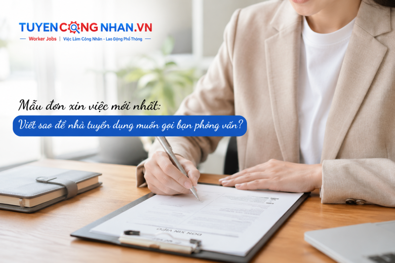 Mẫu đơn xin việc mới nhất: Viết sao để nhà tuyển dụng muốn gọi bạn phỏng vấn?