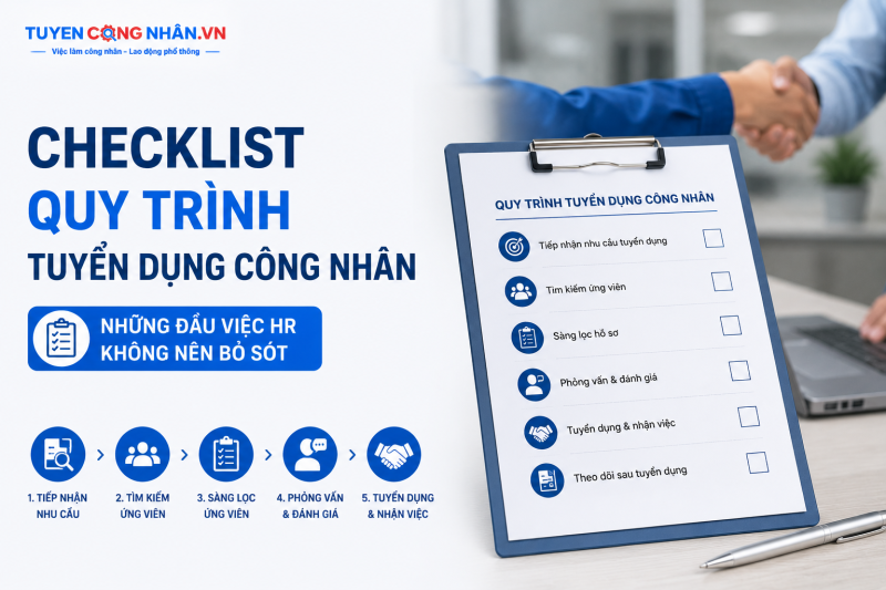 Checklist quy trình tuyển dụng công nhân: Những đầu việc HR không nên bỏ sót