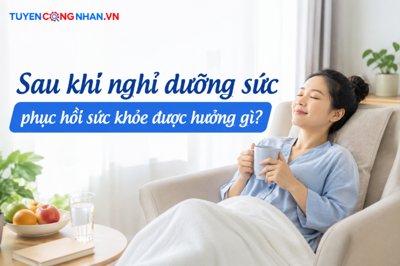 Sau khi nghỉ dưỡng sức, phục hồi sức khỏe được hưởng gì?