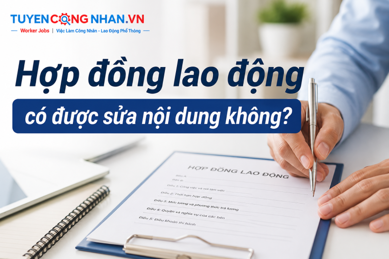 Hợp đồng lao động có được sửa nội dung không?
