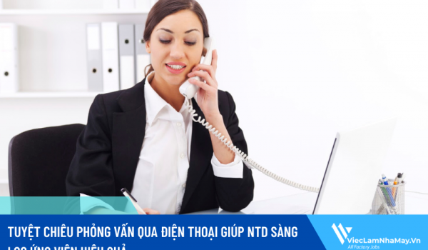 Tuyệt chiêu phỏng vấn qua điện thoại giúp NTD sàng lọc ứng viên hiệu quả